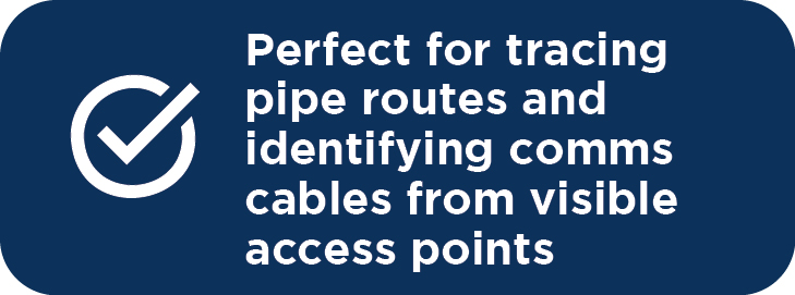 Perfect for tracing pipe routes and identifying comms cables from visible access points